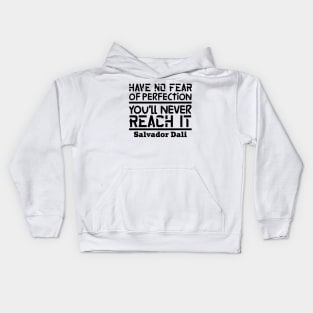 Have no fear of perfection, you'll never reach it Kids Hoodie